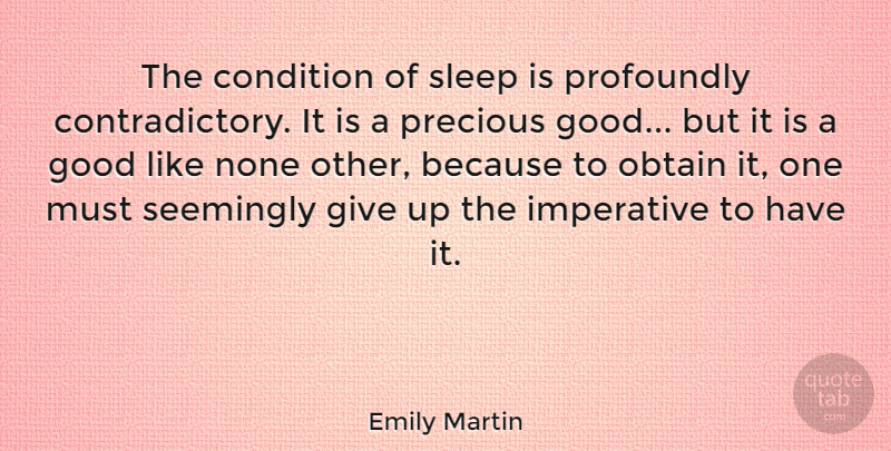 Emily Martin Quote About Condition, Good, Imperative, None, Obtain: The Condition Of Sleep Is...