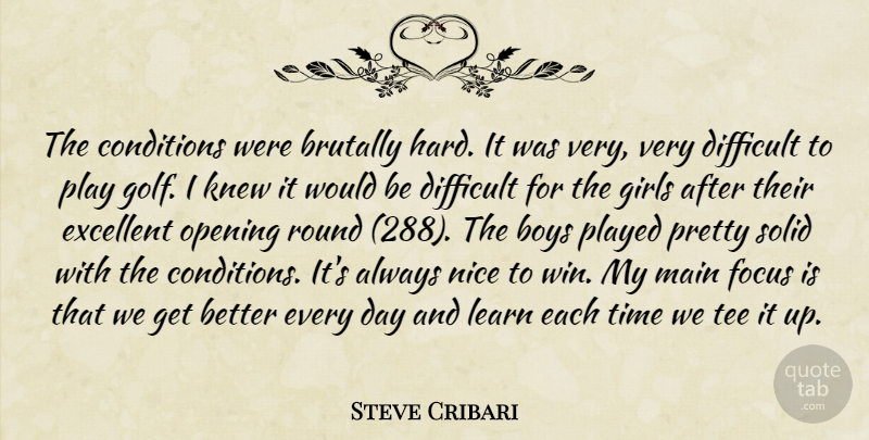 Steve Cribari Quote About Boys, Brutally, Conditions, Difficult, Excellent: The Conditions Were Brutally Hard...