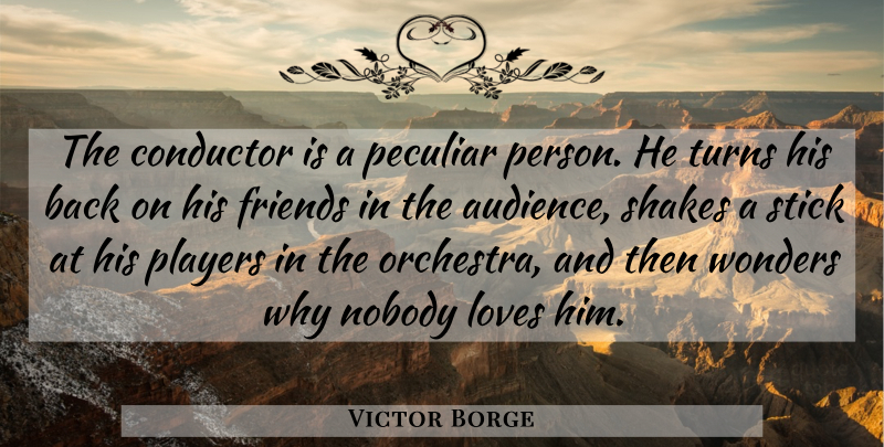 Victor Borge Quote About Music, Player, Peculiar: The Conductor Is A Peculiar...