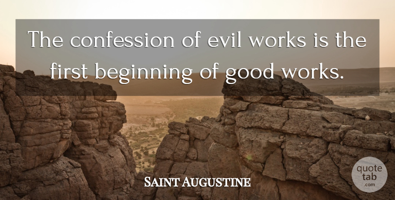 Saint Augustine Quote About Philosophical, Evil, Firsts: The Confession Of Evil Works...