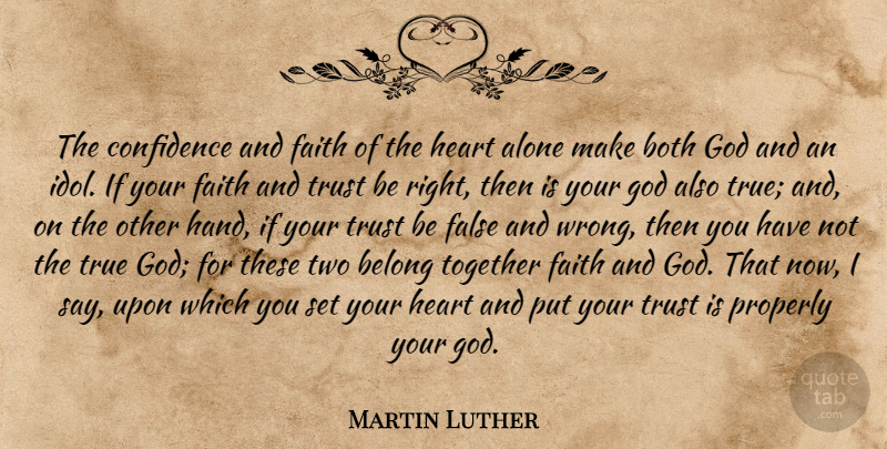 Martin Luther Quote About Heart, Idols, Two: The Confidence And Faith Of...