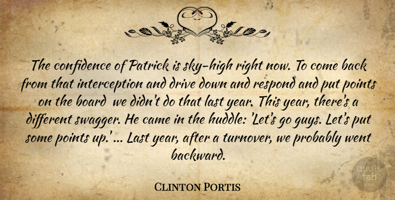 Clinton Portis Quote About Board, Came, Confidence, Drive, Last: The Confidence Of Patrick Is...