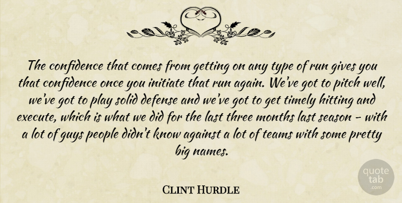 Clint Hurdle Quote About Against, Confidence, Defense, Gives, Guys: The Confidence That Comes From...