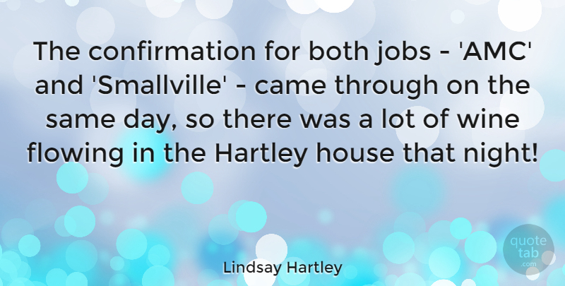 Lindsay Hartley Quote About Jobs, Wine, Night: The Confirmation For Both Jobs...