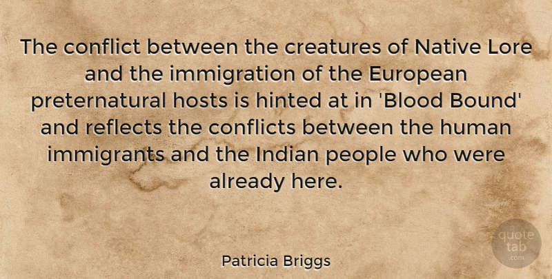 Patricia Briggs Quote About Blood, People, Immigration: The Conflict Between The Creatures...