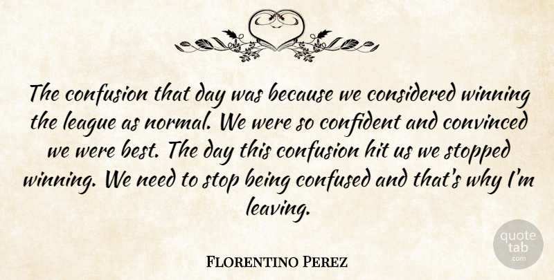 Florentino Perez Quote About Confident, Confused, Confusion, Considered, Convinced: The Confusion That Day Was...