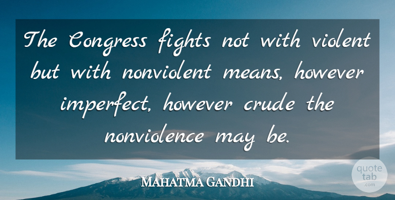 Mahatma Gandhi Quote About Mean, Fighting, May: The Congress Fights Not With...