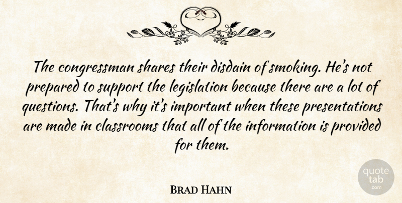 Brad Hahn Quote About Classrooms, Disdain, Information, Prepared, Provided: The Congressman Shares Their Disdain...