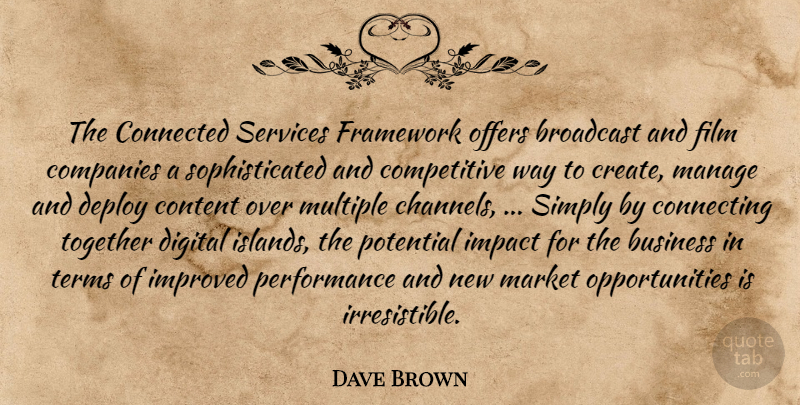 Dave Brown Quote About Broadcast, Business, Companies, Connected, Connecting: The Connected Services Framework Offers...