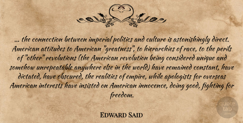 Edward Said Quote About Attitude, Fighting, Reality: The Connection Between Imperial Politics...