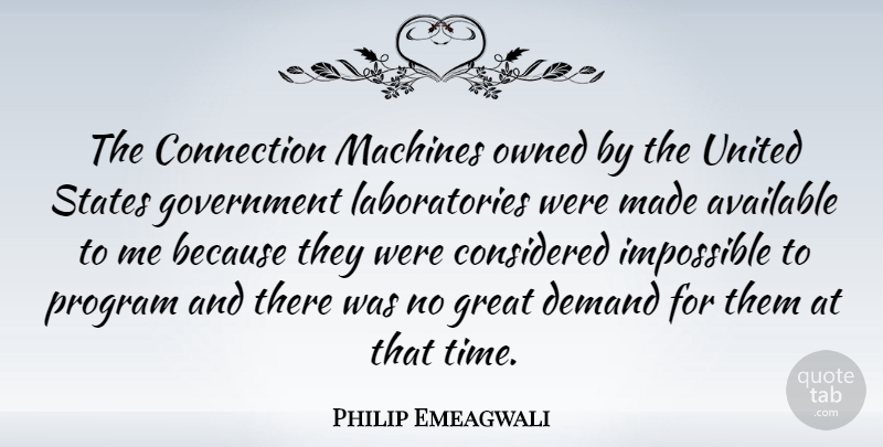 Philip Emeagwali Quote About Government, Machines, Demand: The Connection Machines Owned By...