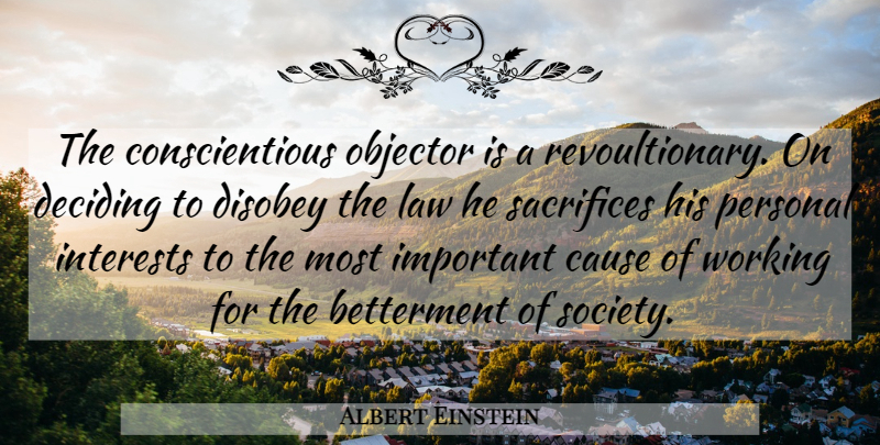 Albert Einstein Quote About Sacrifice, Law, Important: The Conscientious Objector Is A...