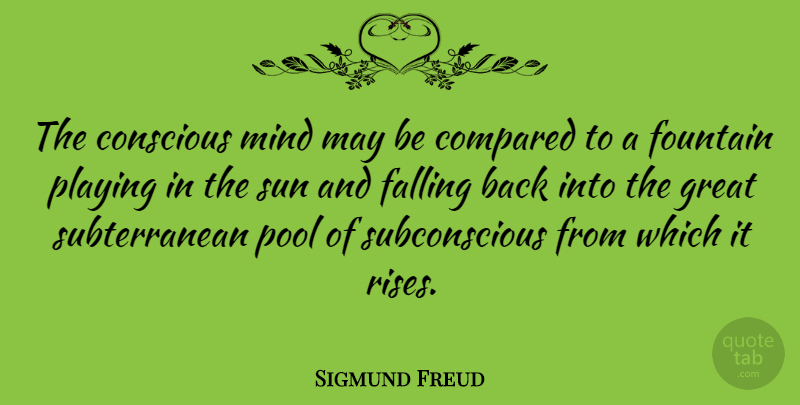 Sigmund Freud Quote About Fall, Psychology, Mind: The Conscious Mind May Be...