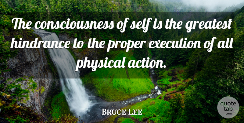 Bruce Lee Quote About Philosophical, Self, Execution: The Consciousness Of Self Is...