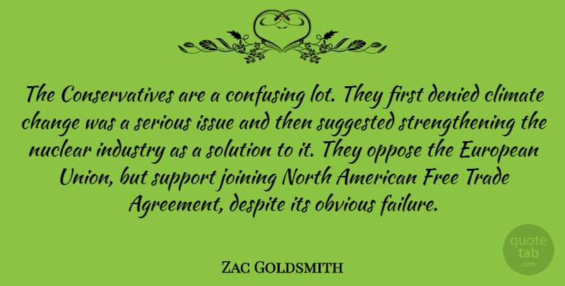 Zac Goldsmith Quote About Change, Climate, Confusing, Denied, Despite: The Conservatives Are A Confusing...