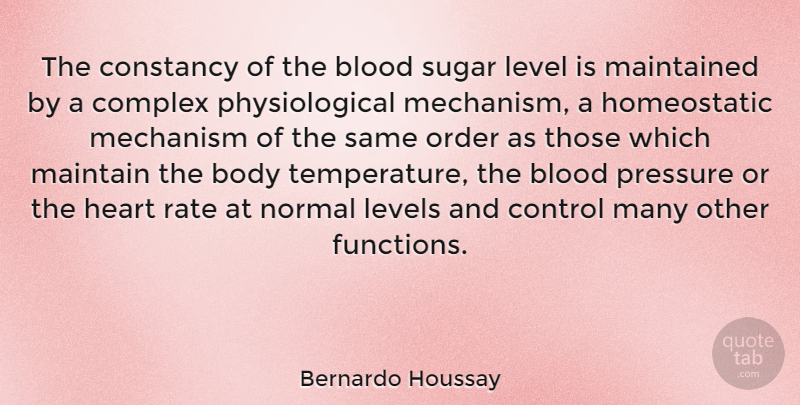 Bernardo Houssay Quote About Blood, Body, Complex, Constancy, Level: The Constancy Of The Blood...