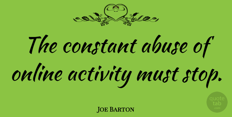 Joe Barton Quote About Constant, Online: The Constant Abuse Of Online...