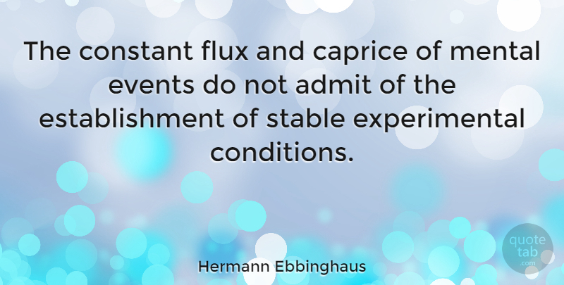 Hermann Ebbinghaus Quote About Events, Caprice, Flux: The Constant Flux And Caprice...