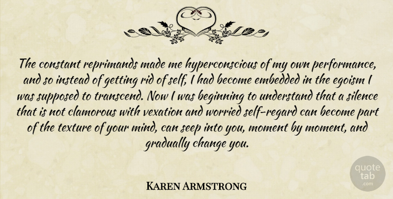 Karen Armstrong Quote About Self, Silence, Mind: The Constant Reprimands Made Me...