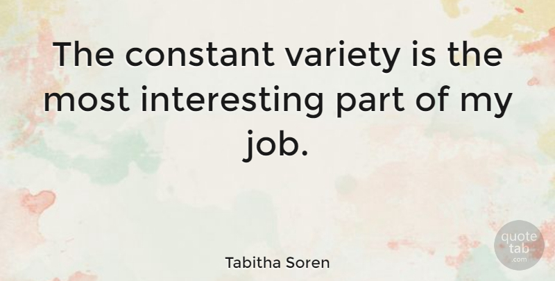 Tabitha Soren Quote About Jobs, Interesting, Constant: The Constant Variety Is The...