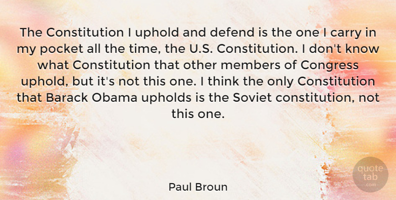 Paul Broun Quote About Barack, Carry, Constitution, Defend, Members: The Constitution I Uphold And...