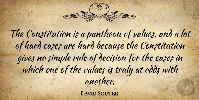 David Souter Quote About Cases, Constitution, Gives, Hard, Odds: The Constitution Is A Pantheon...