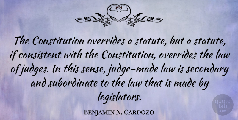 Benjamin N. Cardozo Quote About Constitution, Secondary: The Constitution Overrides A Statute...
