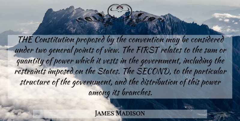 James Madison Quote About Government, Views, Two: The Constitution Proposed By The...