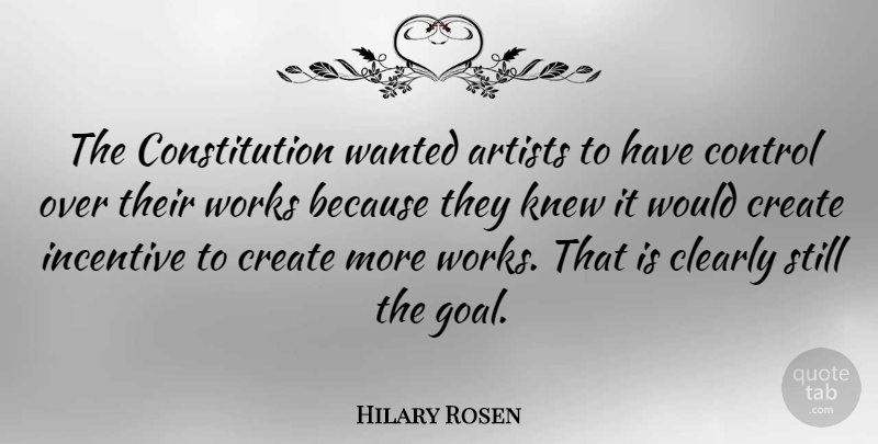 Hilary Rosen Quote About Artist, Goal, Incentives: The Constitution Wanted Artists To...