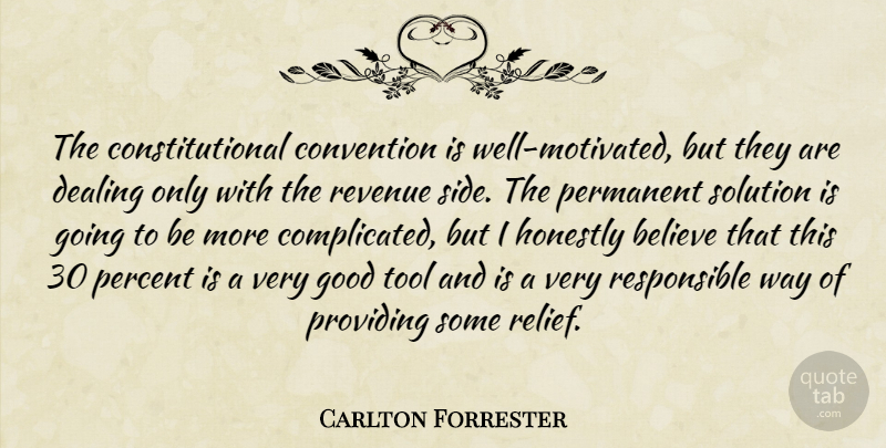 Carlton Forrester Quote About Believe, Convention, Dealing, Good, Honestly: The Constitutional Convention Is Well...