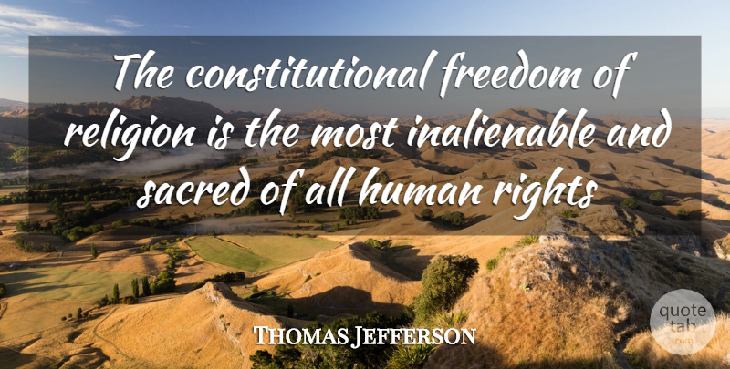 Thomas Jefferson Quote About Freedom, Rights, Sacred: The Constitutional Freedom Of Religion...