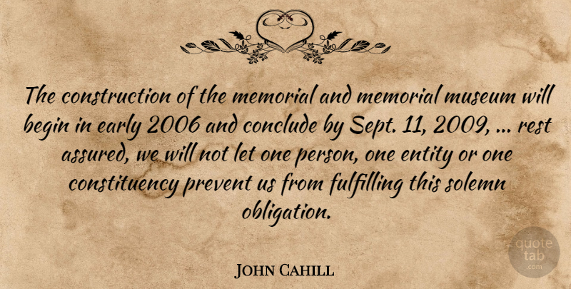 John Cahill Quote About Begin, Conclude, Early, Entity, Fulfilling: The Construction Of The Memorial...