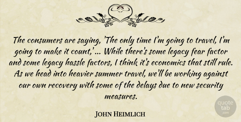 John Heimlich Quote About Against, Consumers, Delays, Due, Economics: The Consumers Are Saying The...