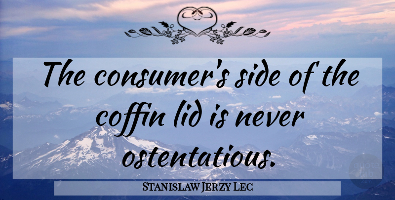 Stanislaw Jerzy Lec Quote About Decision, Sides, Coffins: The Consumers Side Of The...