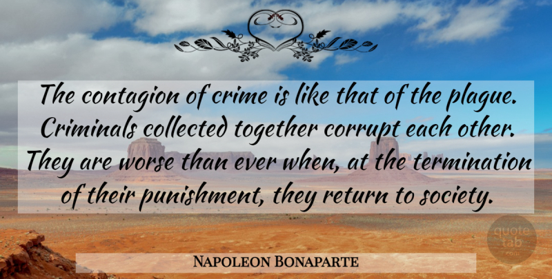 Napoleon Bonaparte Quote About Punishment, Evil, Together: The Contagion Of Crime Is...