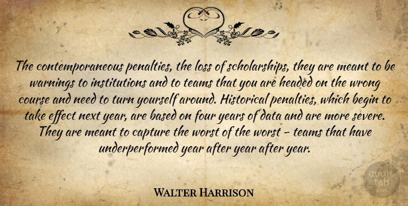 Walter Harrison Quote About Based, Begin, Capture, Course, Data: The Contemporaneous Penalties The Loss...