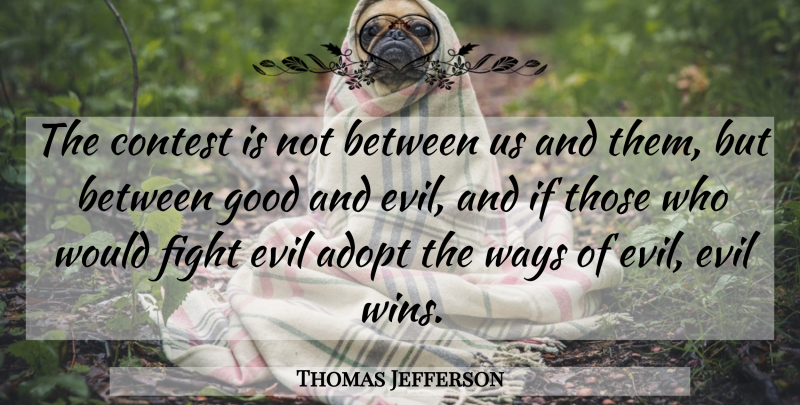 Thomas Jefferson Quote About Fighting, Winning, Evil: The Contest Is Not Between...