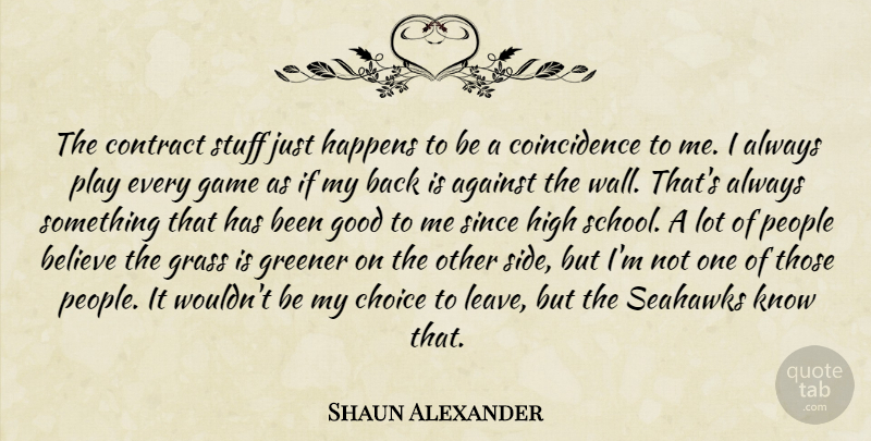 Shaun Alexander Quote About Wall, Believe, School: The Contract Stuff Just Happens...