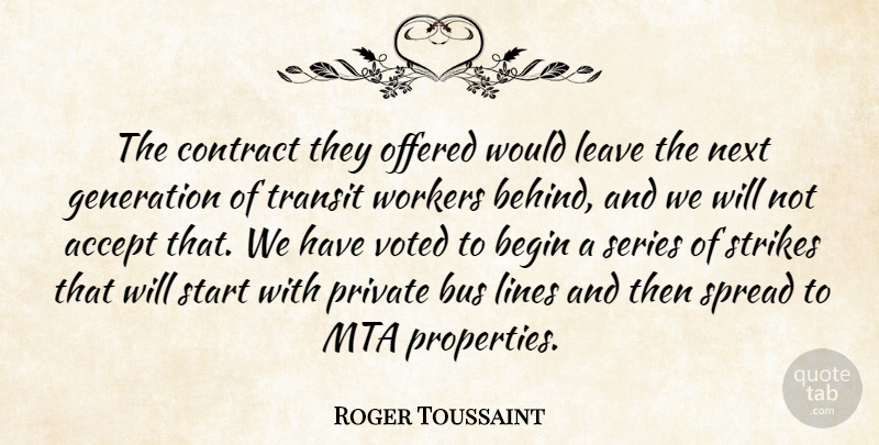 Roger Toussaint Quote About Accept, Begin, Bus, Contract, Generation: The Contract They Offered Would...