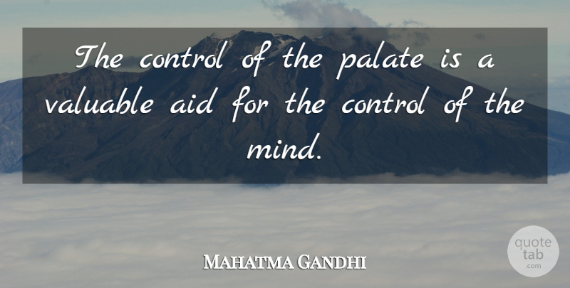 Mahatma Gandhi Quote About Mind, Aids, Palate: The Control Of The Palate...