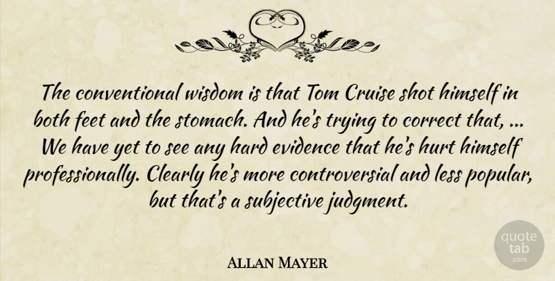 Allan Mayer Quote About Both, Clearly, Correct, Cruise, Evidence: The Conventional Wisdom Is That...