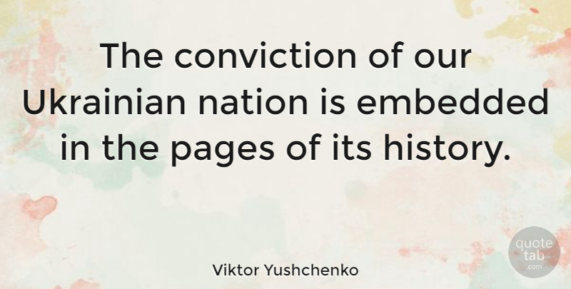 Viktor Yushchenko Quote About Rehabilitation, Pages, Embedded: The Conviction Of Our Ukrainian...