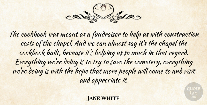 Jane White Quote About Almost, Appreciate, Chapel, Cookbook, Costs: The Cookbook Was Meant As...