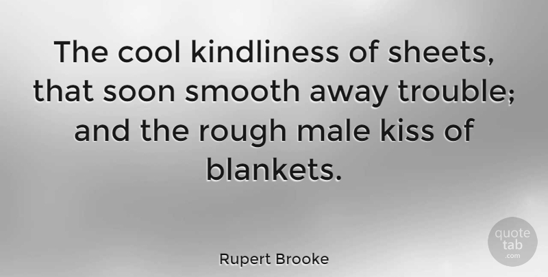 Rupert Brooke Quote About Sleep, Kissing, Males: The Cool Kindliness Of Sheets...