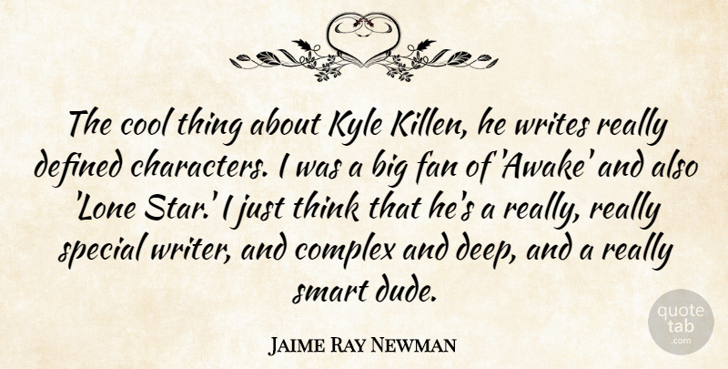 Jaime Ray Newman Quote About Complex, Cool, Defined, Fan, Kyle: The Cool Thing About Kyle...
