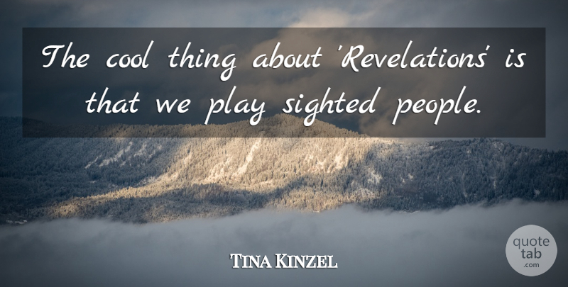 Tina Kinzel Quote About Cool: The Cool Thing About Revelations...