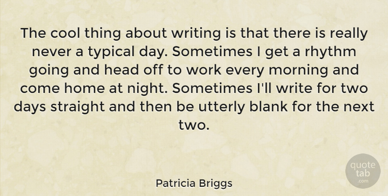 Patricia Briggs Quote About Morning, Home, Writing: The Cool Thing About Writing...