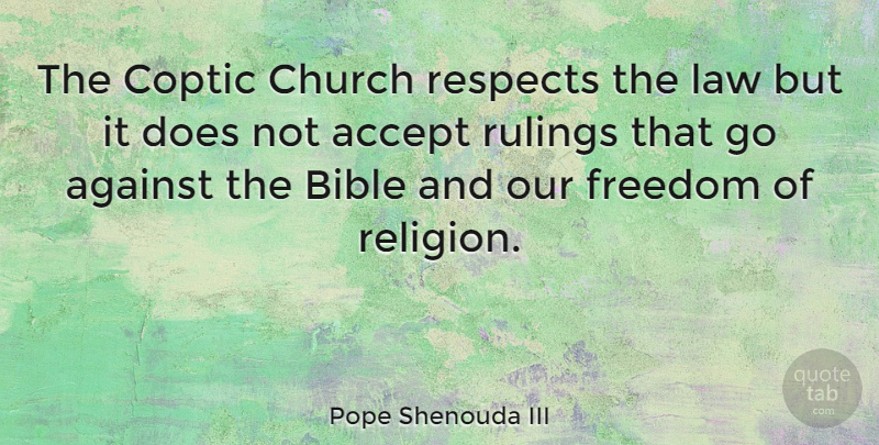 Pope Shenouda III Quote About Accept, Against, Bible, Church, Freedom: The Coptic Church Respects The...