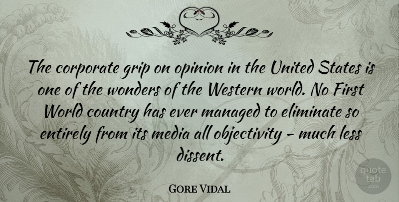 Gore Vidal Quote About Country, Objectivity, Media: The Corporate Grip On Opinion...