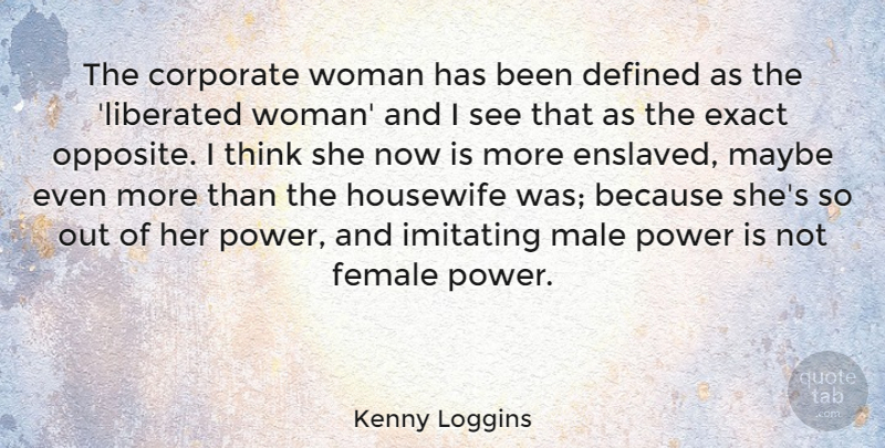 Kenny Loggins Quote About Thinking, Opposites, Female: The Corporate Woman Has Been...